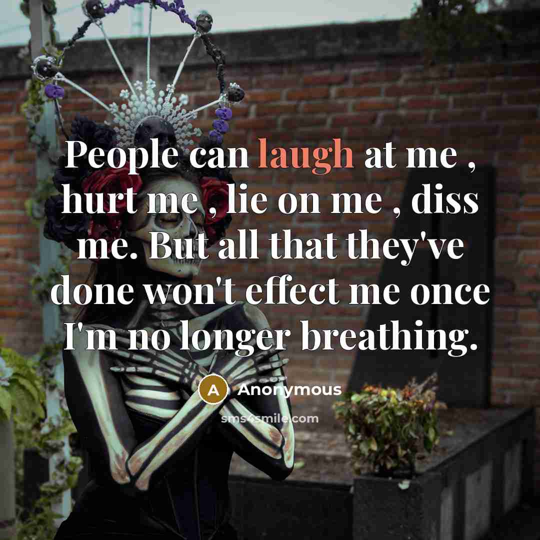 “People can laugh at me , hurt me , lie…” quote by Anonymous