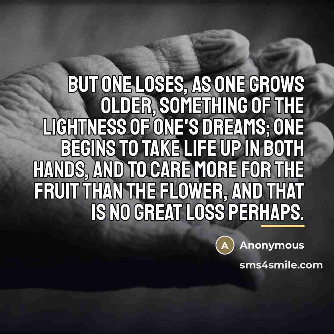 “but one loses, as one grows older, something of the…” quote by Anonymous