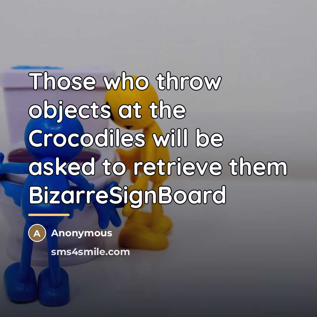 “Those who throw objects at the Crocodiles will be asked…” quote by Anonymous