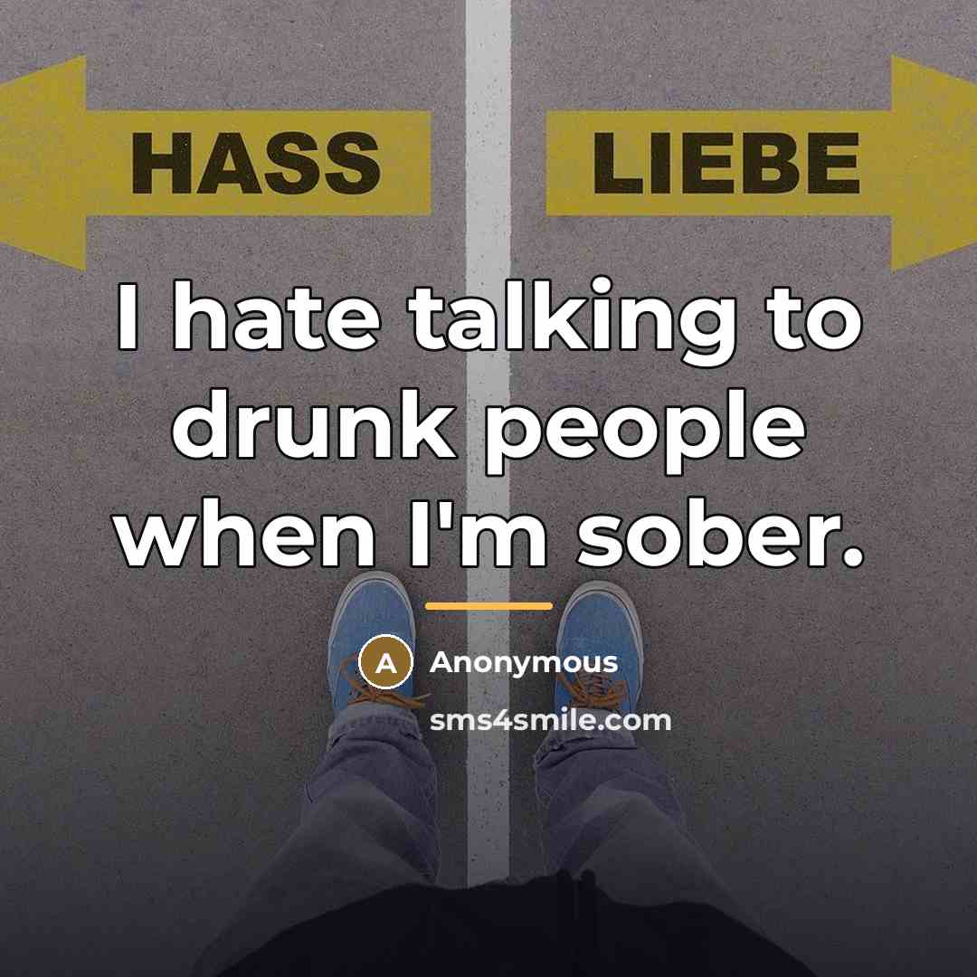 “I hate talking to drunk people when I'm sober.…” quote by Anonymous