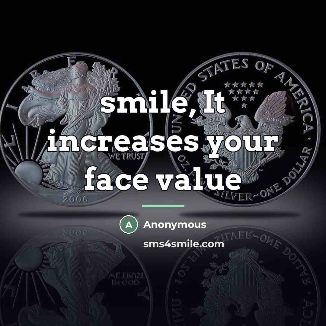 “smile, It increases your face value…” quote by Anonymous