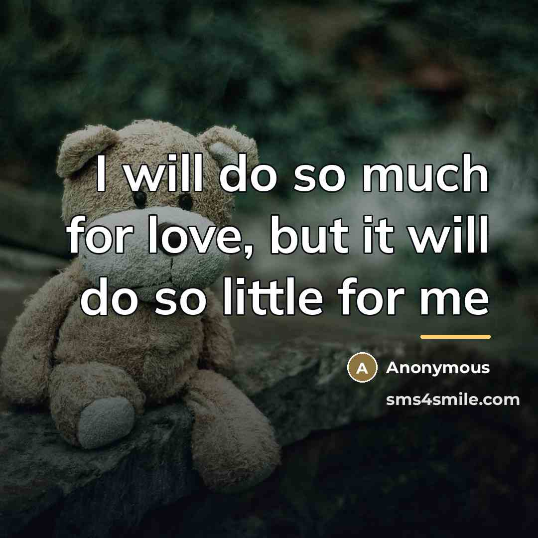 “I will do so much for love, but it will…” quote by Anonymous