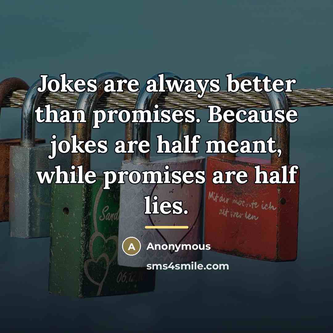 “Jokes are always better than promises. Because jokes are half…” quote by Anonymous