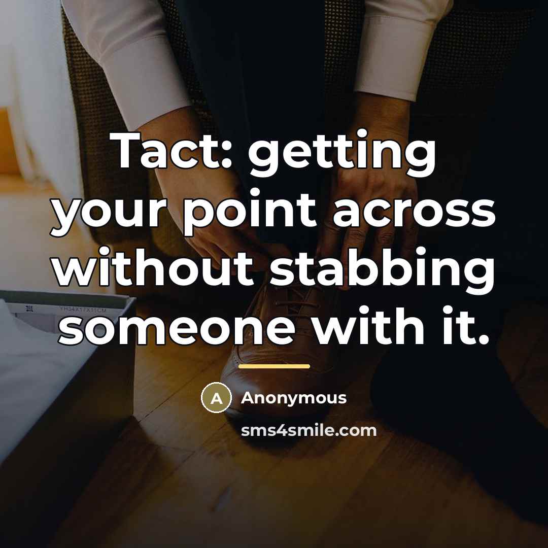“Tact: getting your point across without stabbing someone with it.…” quote by Anonymous