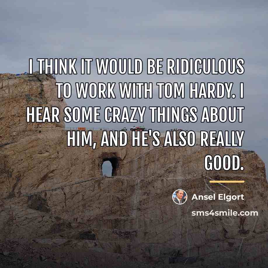 “I think it would be ridiculous to work with Tom…” quote by Ansel Elgort
