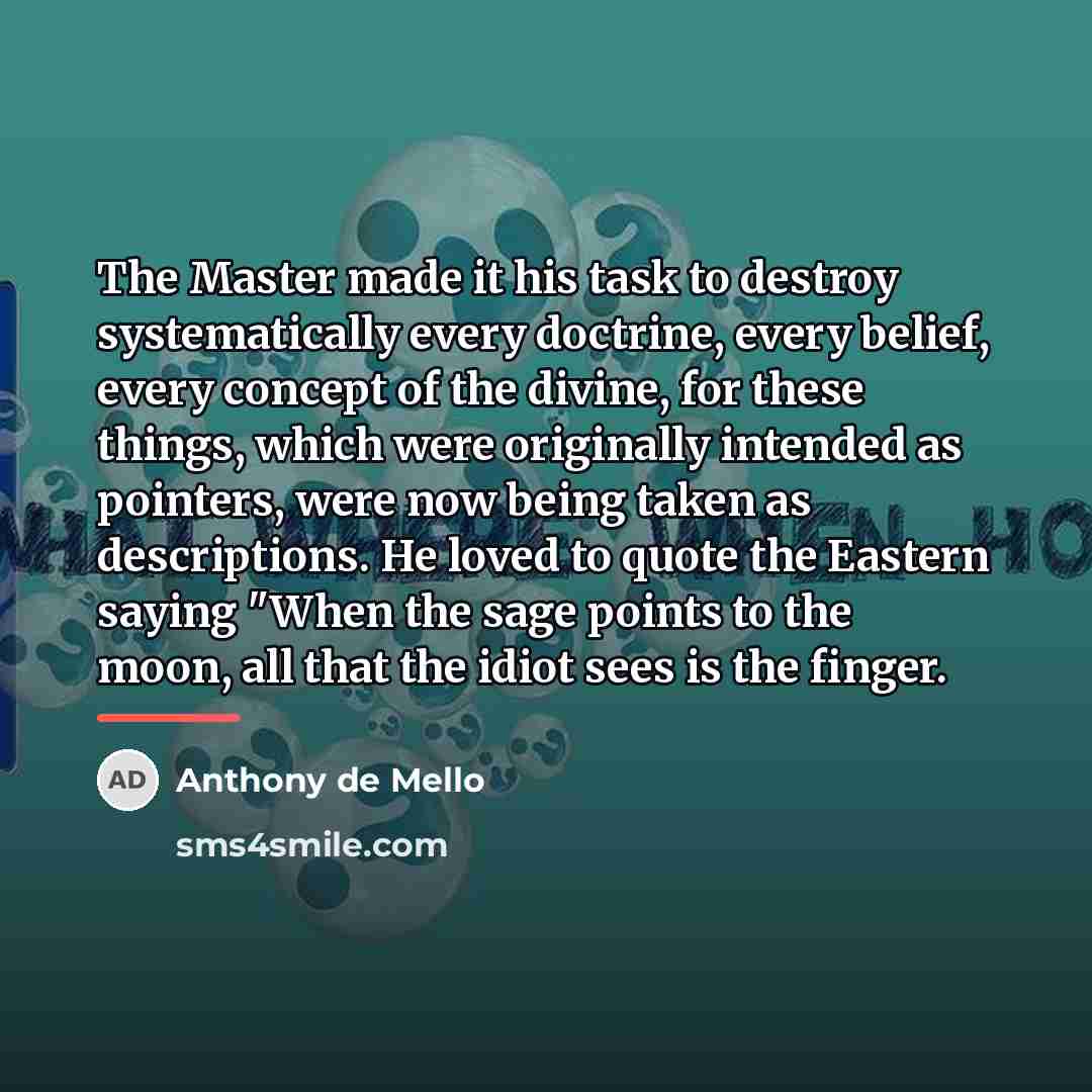 “The Master made it his task to destroy systematically every…” quote by Anthony de Mello