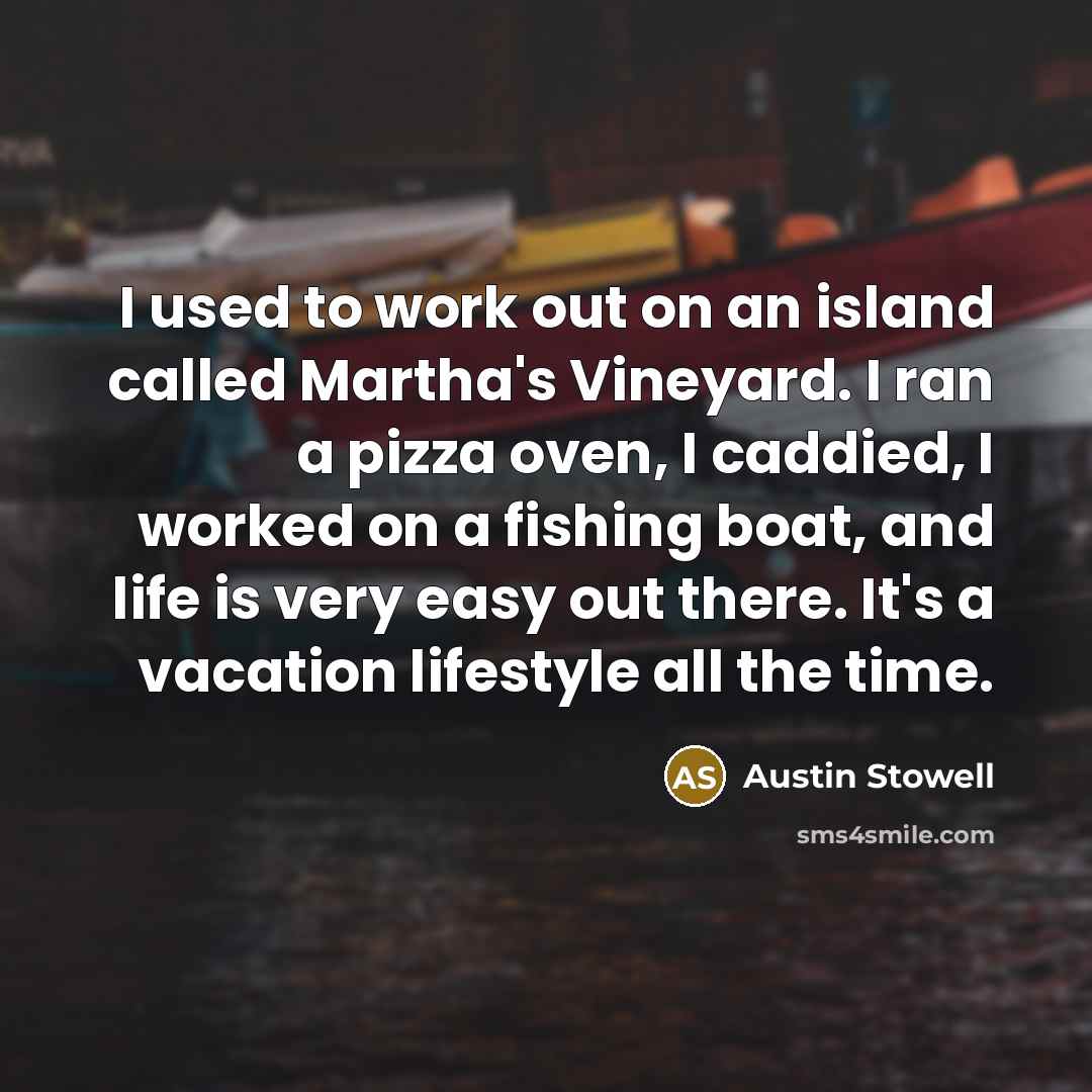 “I used to work out on an island called Martha's…” quote by Austin Stowell