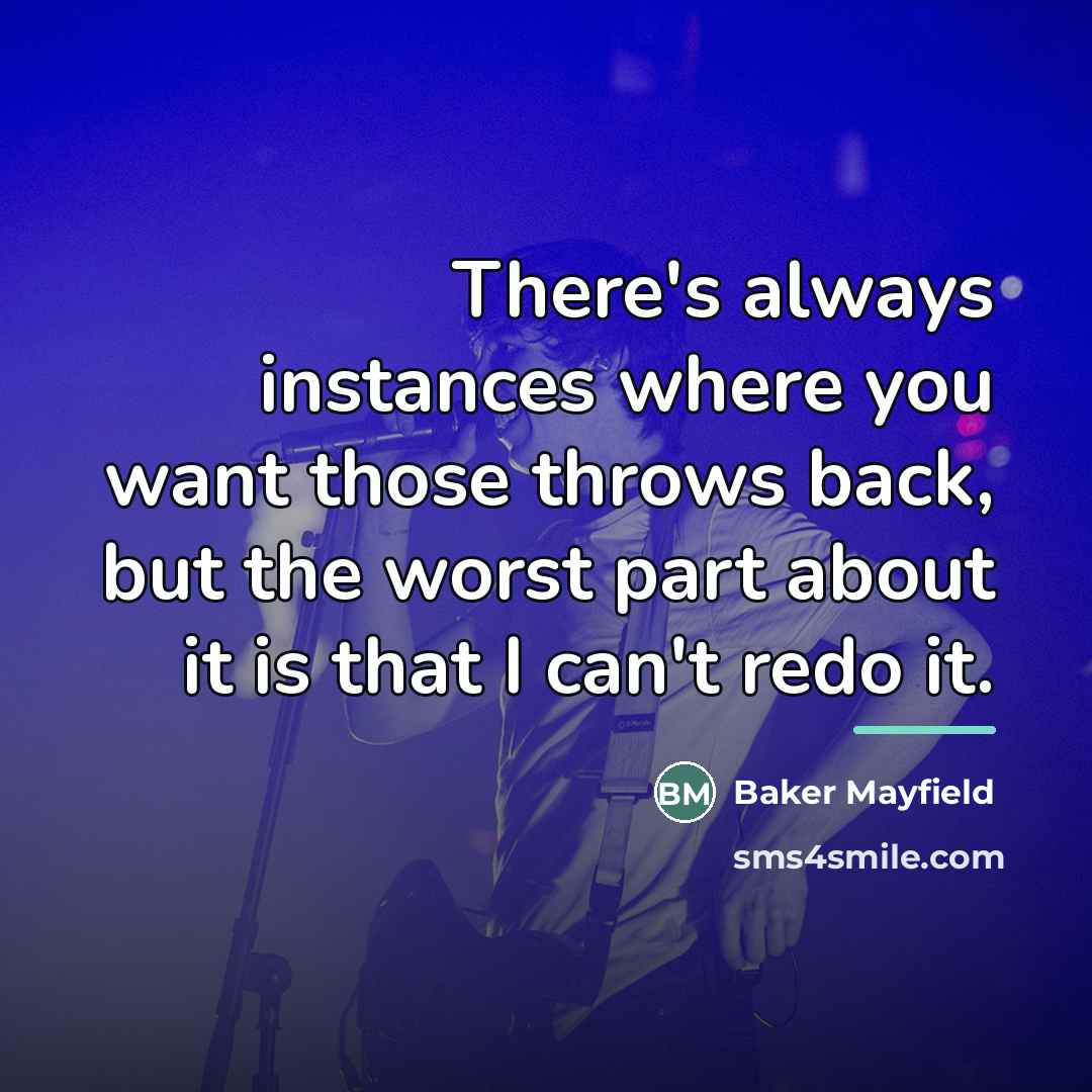 “There's always instances where you want those throws back, but…” quote by Baker Mayfield