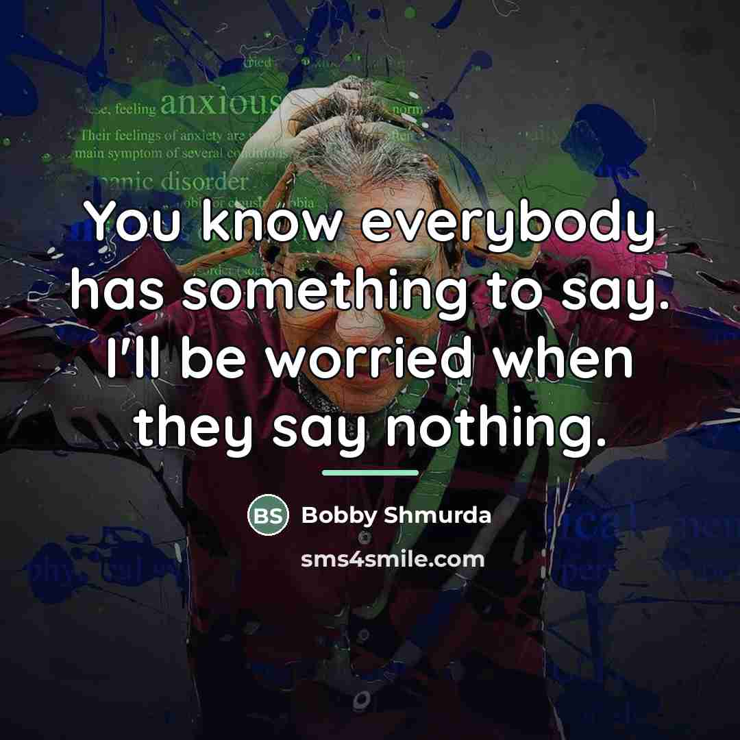 “You know everybody has something to say. I'll be worried…” quote by Bobby Shmurda