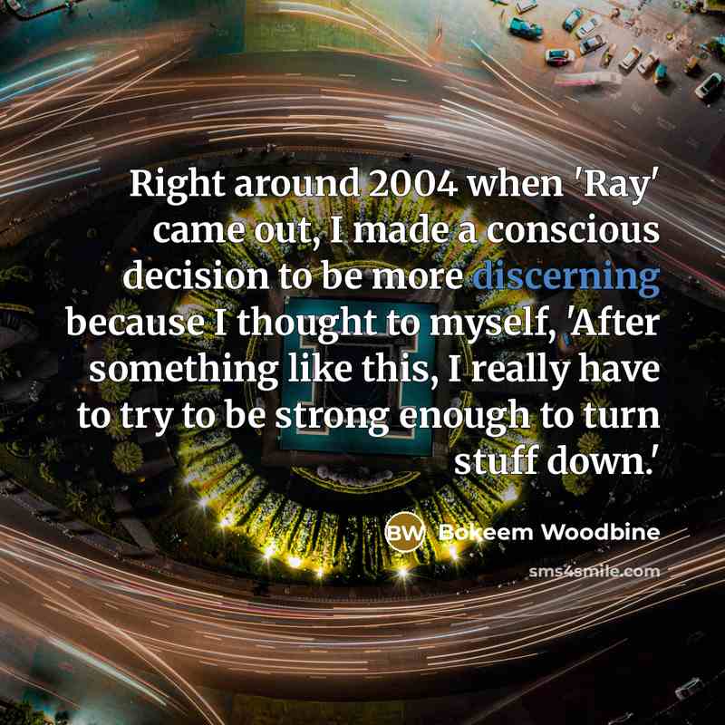 “Right around 2004 when 'Ray' came out, I made a…” quote by Bokeem Woodbine