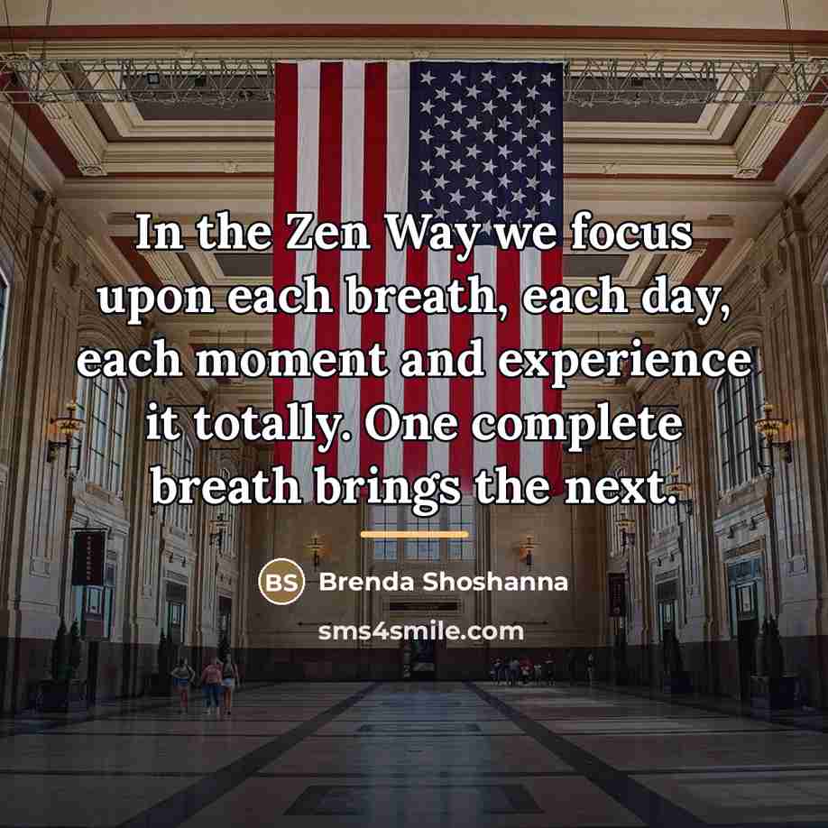 “In the Zen Way we focus upon each breath, each…” quote by Brenda Shoshanna