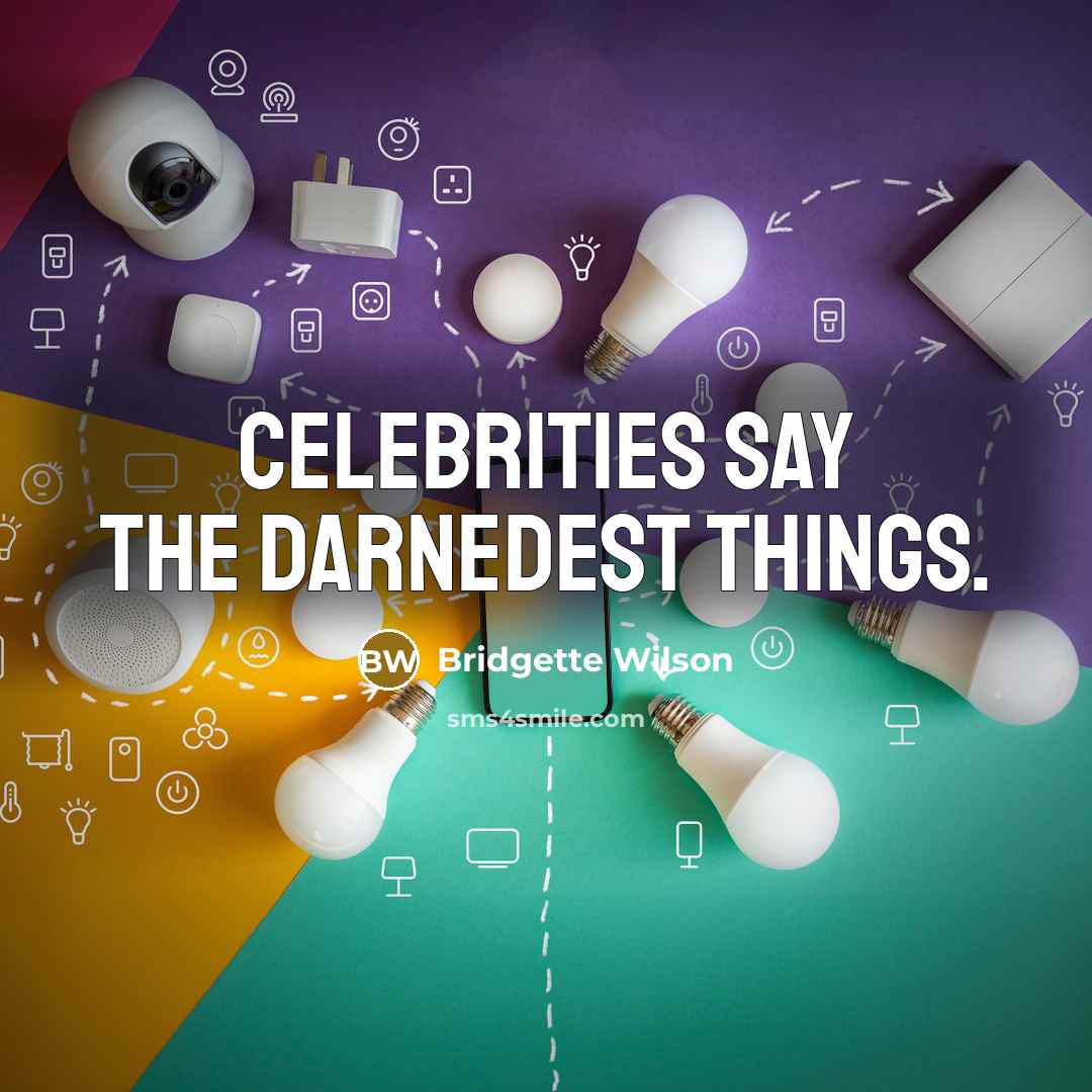 “Celebrities say the darnedest things.…” quote by Bridgette Wilson
