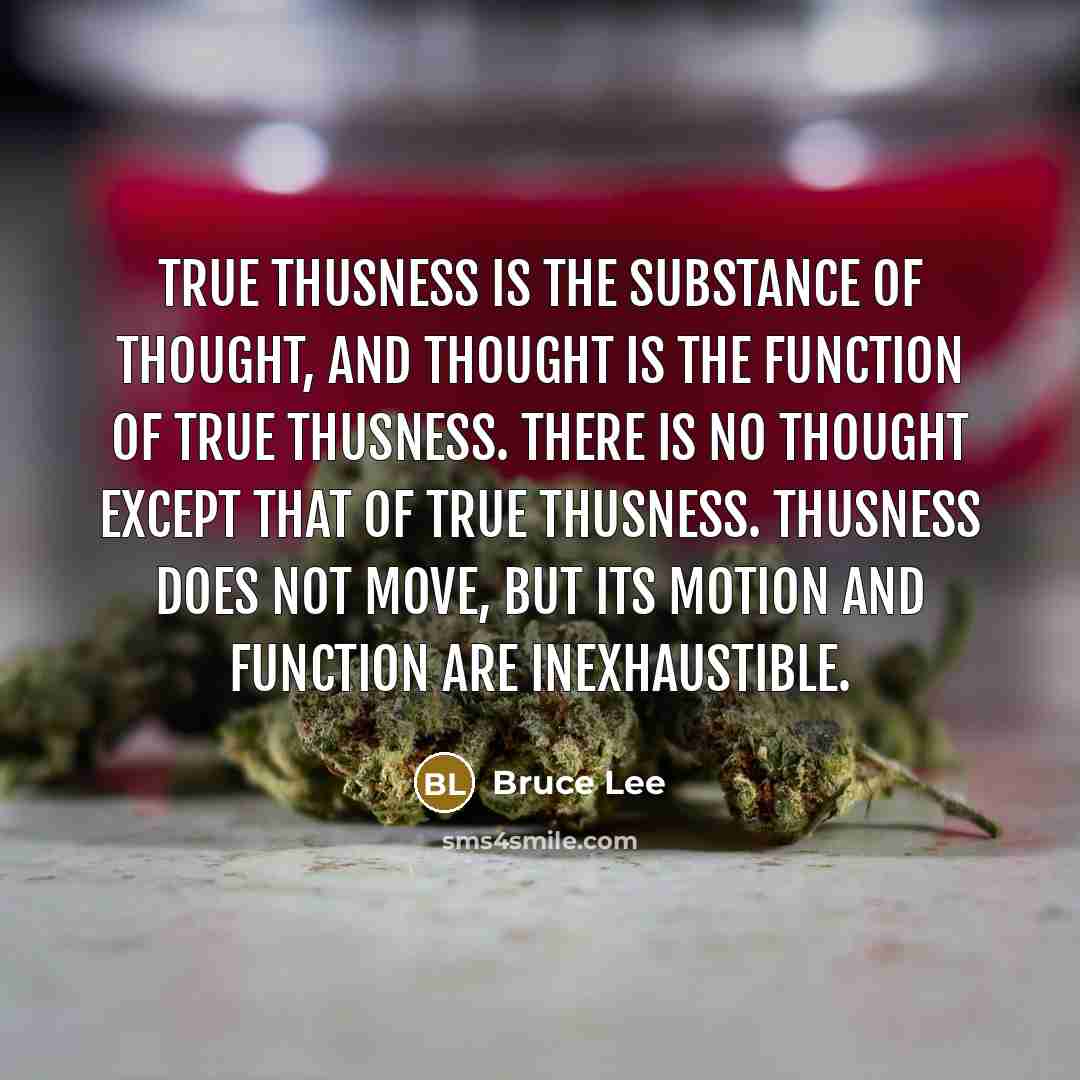 “True thusness is the substance of thought, and thought is…” quote by Bruce Lee