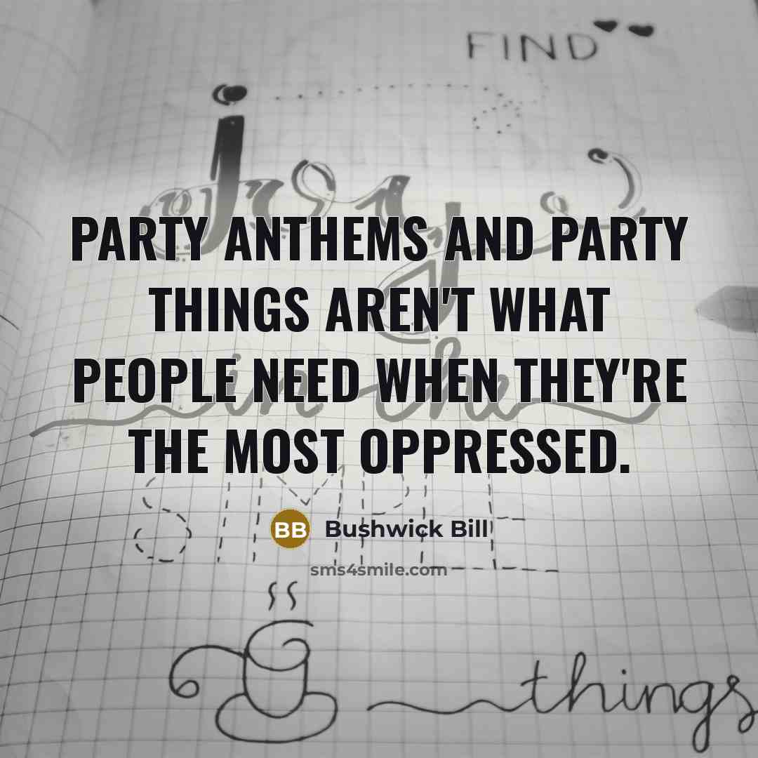 “Party anthems and party things aren't what people need when…” quote by Bushwick Bill