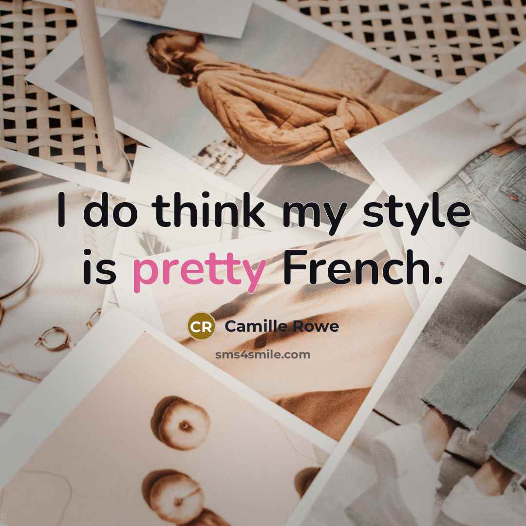 “I do think my style is pretty French.…” quote by Camille Rowe