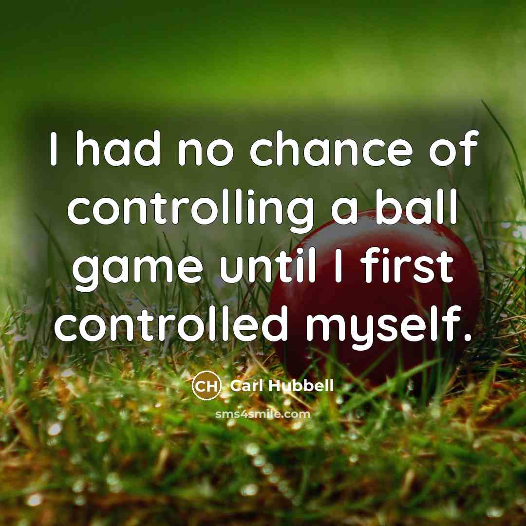 “I had no chance of controlling a ball game until…” quote by Carl Hubbell