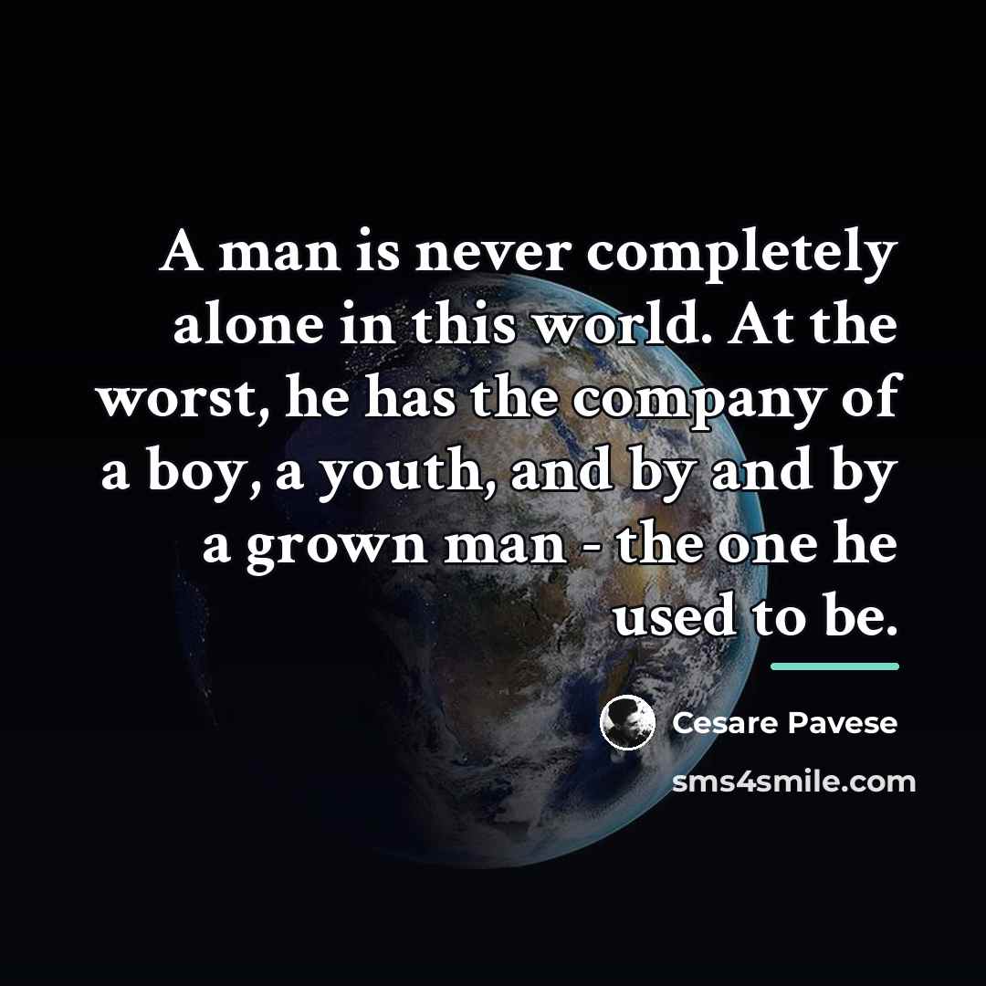 “A man is never completely alone in this world. At…” quote by Cesare Pavese
