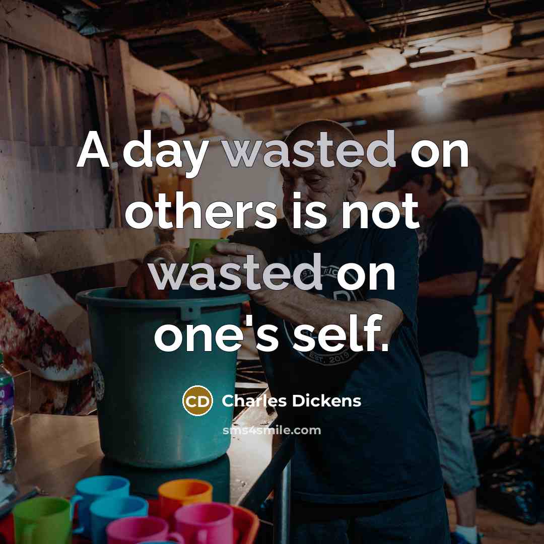 “A day wasted on others is not wasted on one's…” quote by Charles Dickens