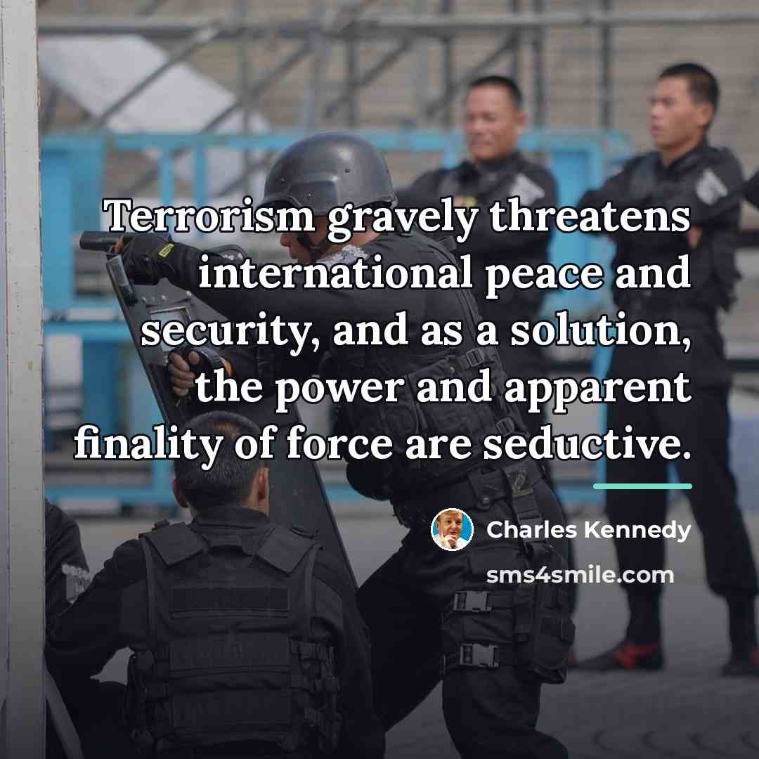 “Terrorism gravely threatens international peace and security, and as a…” quote by Charles Kennedy