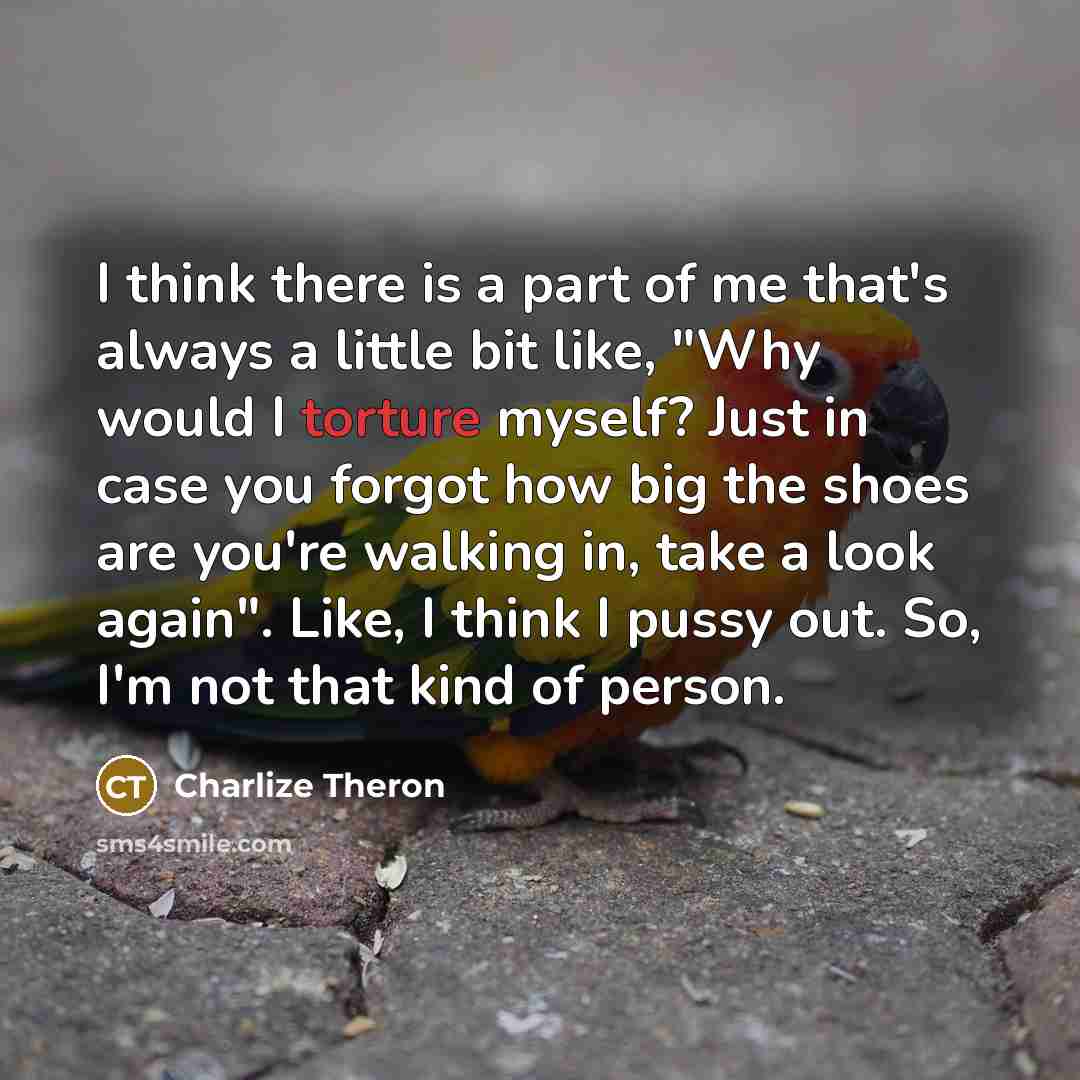 “I think there is a part of me that's always…” quote by Charlize Theron