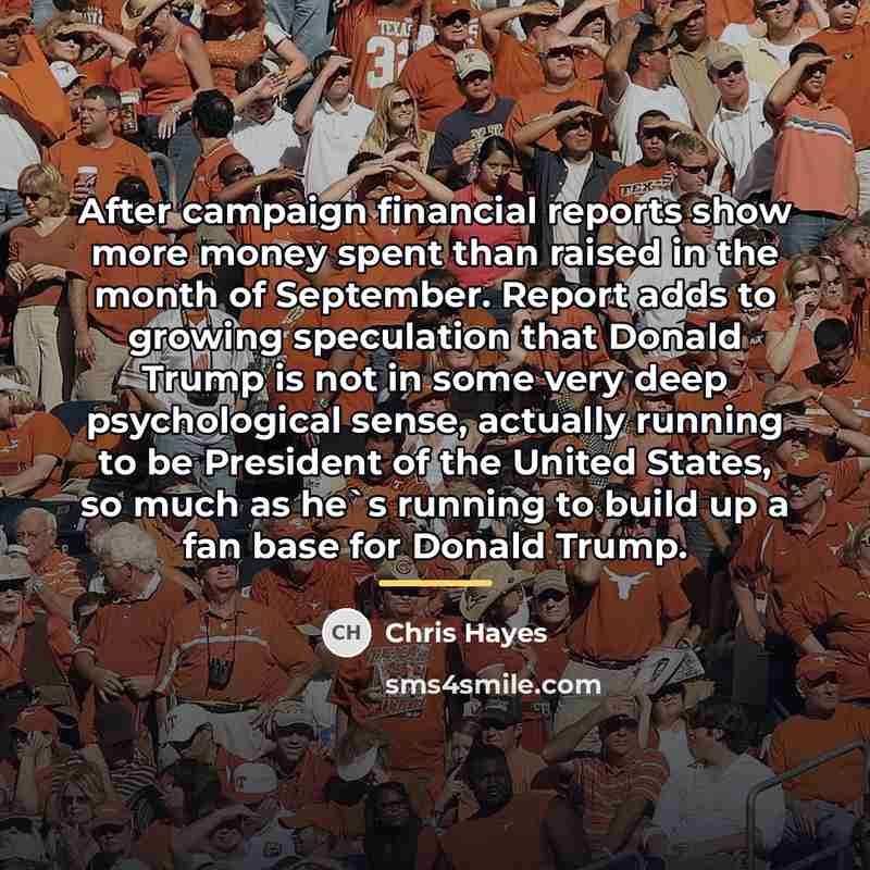 “After campaign financial reports show more money spent than raised…” quote by Chris Hayes