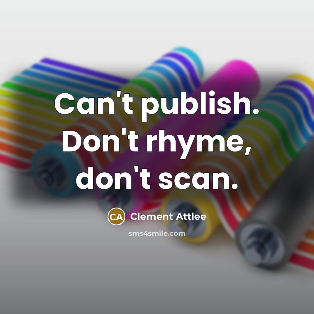 “Can't publish. Don't rhyme, don't scan.…” quote by Clement Attlee