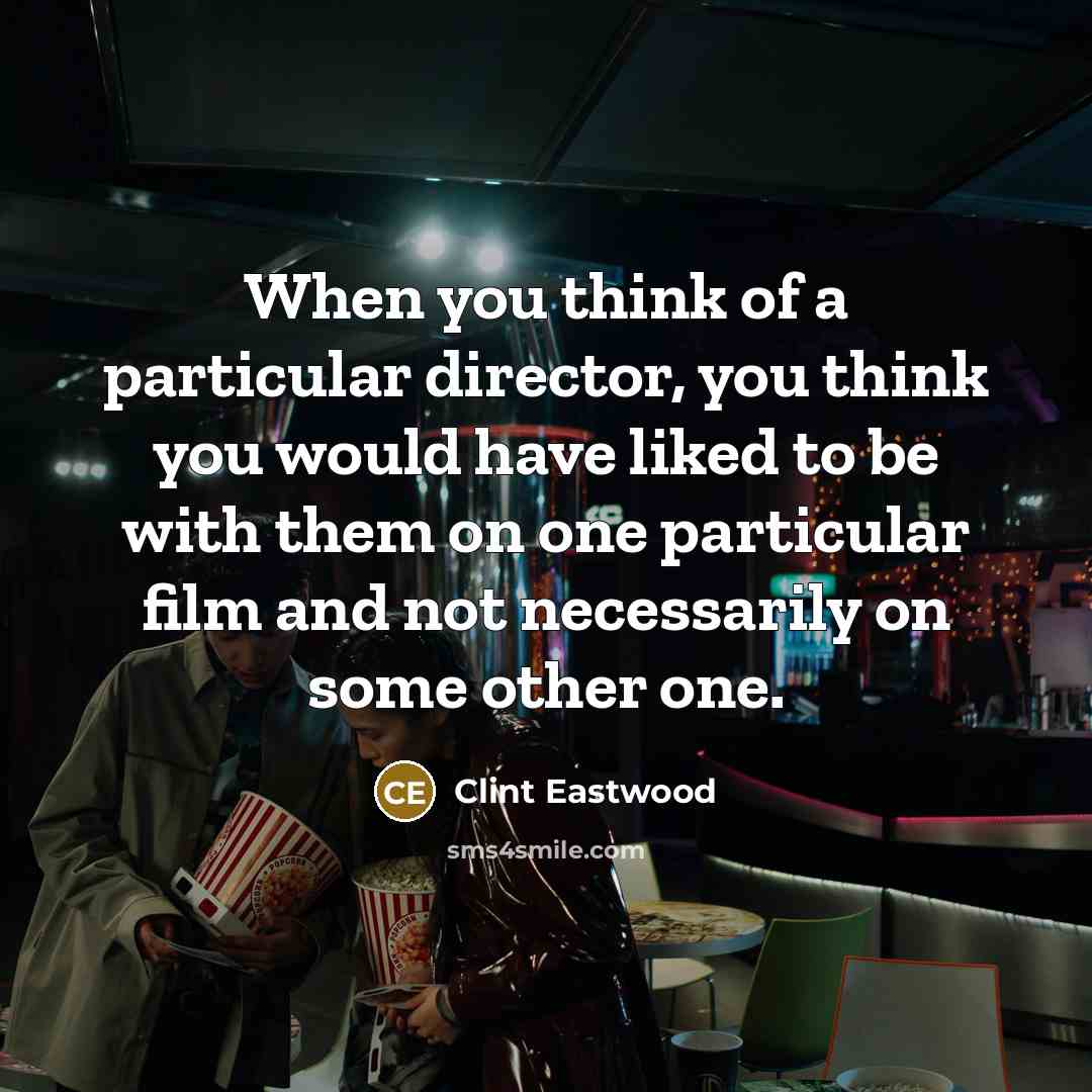 “When you think of a particular director, you think you…” quote by Clint Eastwood