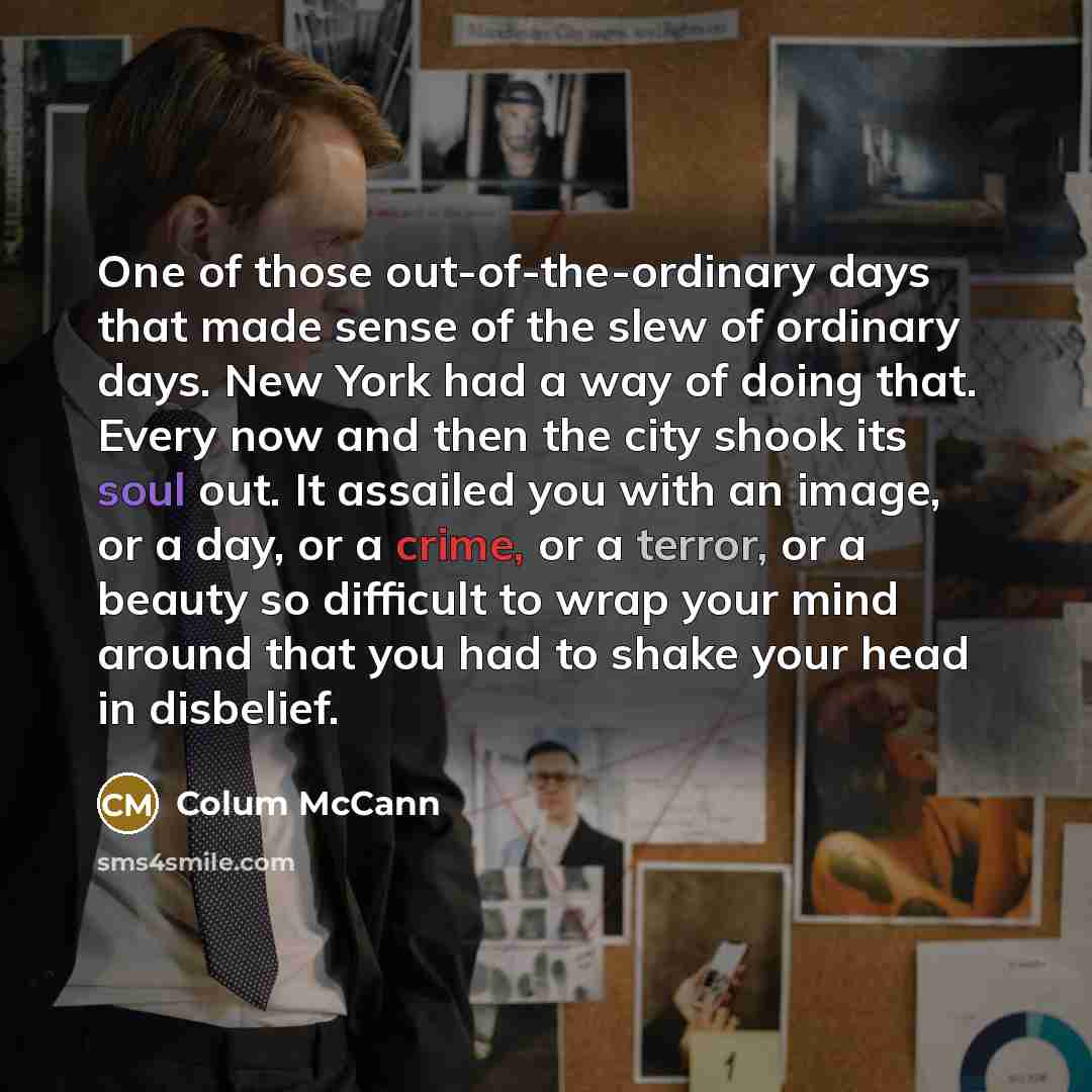 “One of those out-of-the-ordinary days that made sense of the…” quote by Colum McCann