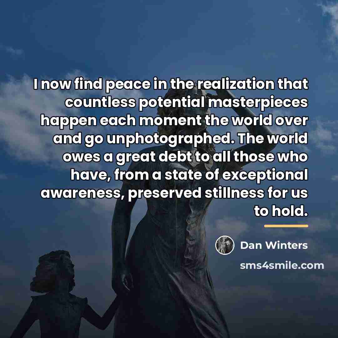 “I now find peace in the realization that countless potential…” quote by Dan Winters