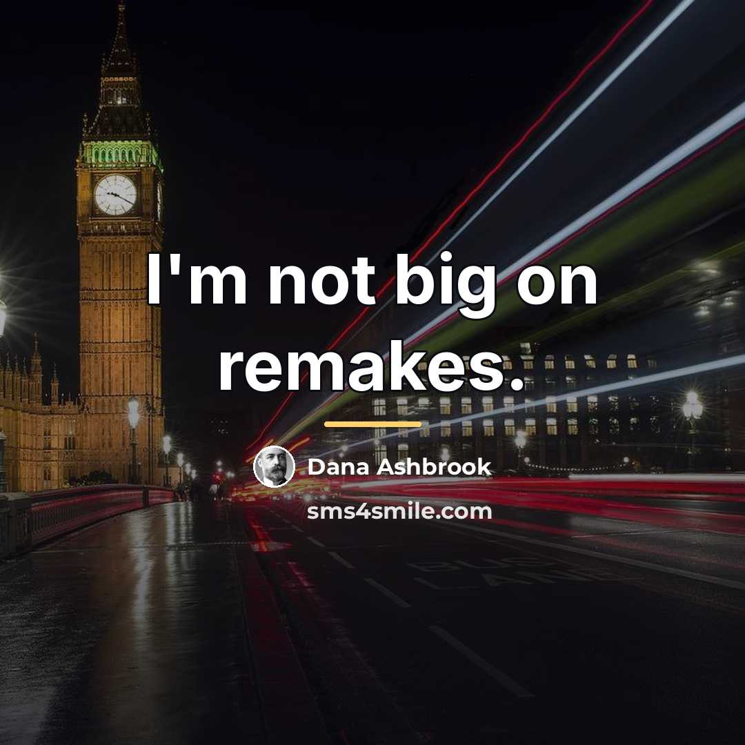 “I'm not big on remakes.…” quote by Dana Ashbrook