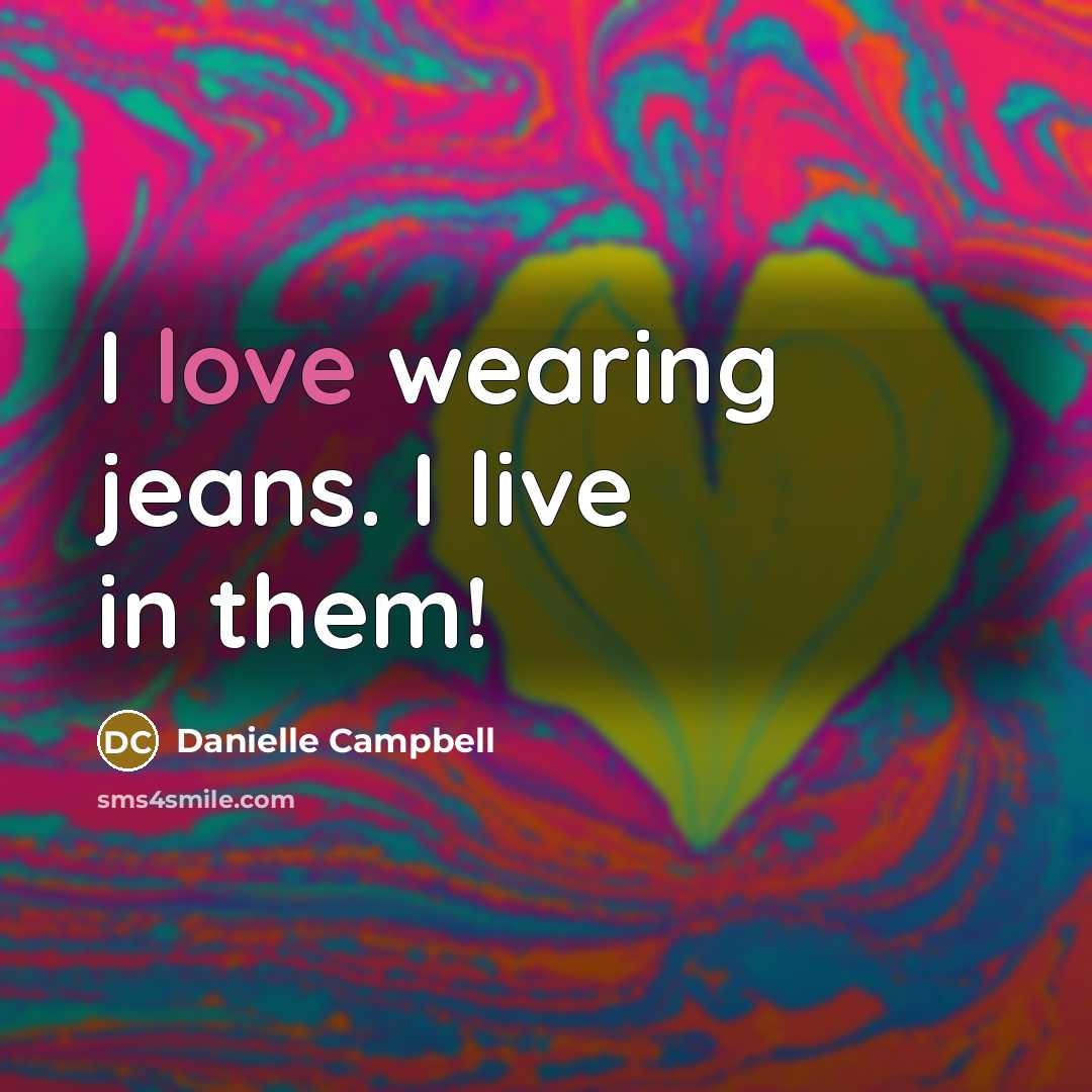 “I love wearing jeans. I live in them!” quote by Danielle Campbell