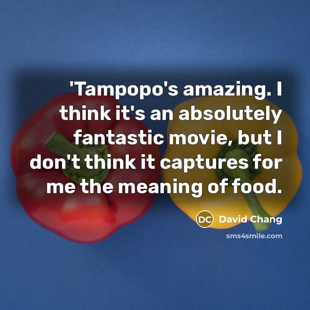 “'Tampopo's amazing. I think it's an absolutely fantastic movie, but…” quote by David Chang