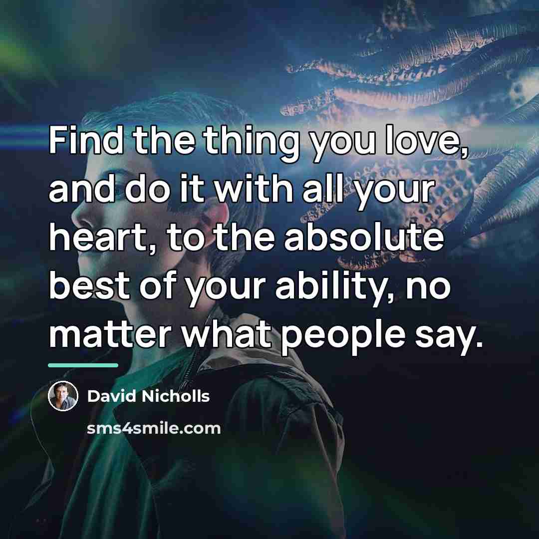 “Find the thing you love, and do it with all…” quote by David Nicholls