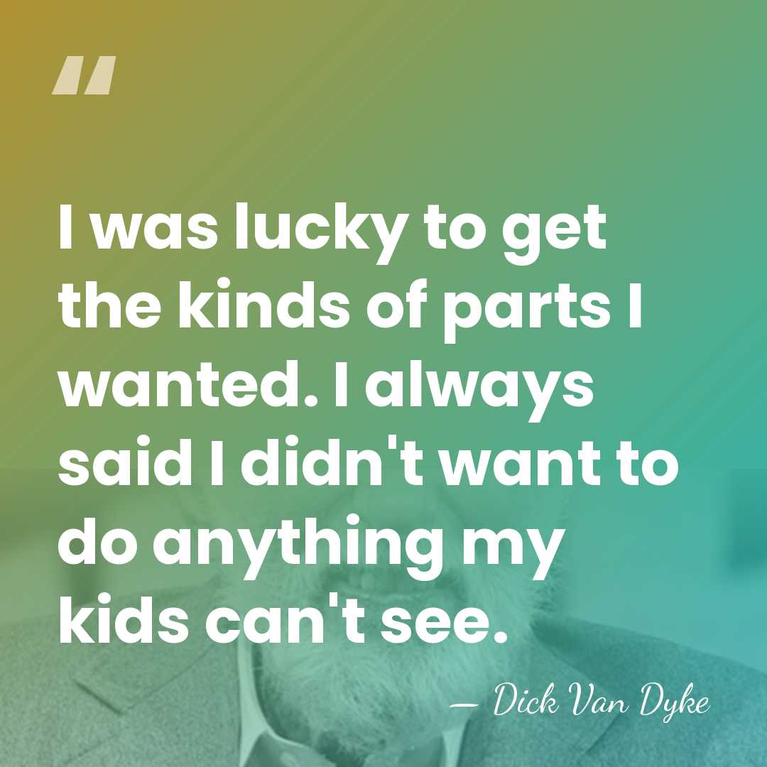 I was lucky to get the kinds of parts I wanted. I&hellip; - Dick Van Dyke