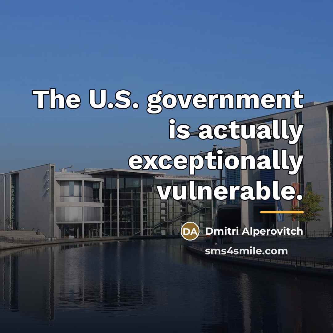 “The U.S. government is actually exceptionally vulnerable.…” quote by Dmitri Alperovitch