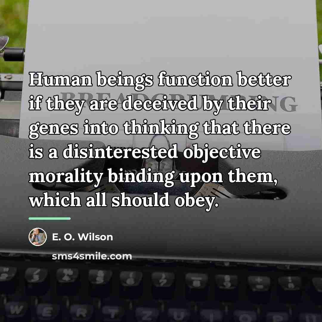 “Human beings function better if they are deceived by their…” quote by E. O. Wilson