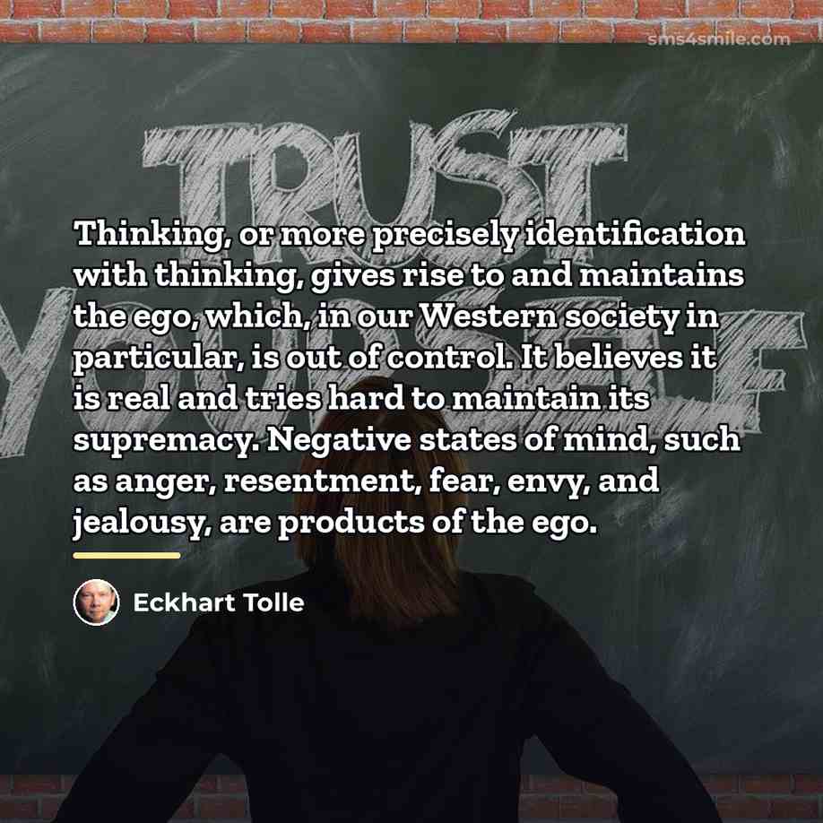 “Thinking, or more precisely identification with thinking, gives rise to…” quote by Eckhart Tolle