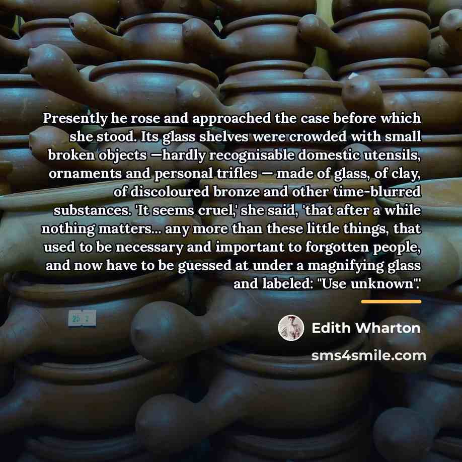 “Presently he rose and approached the case before which she…” quote by Edith Wharton