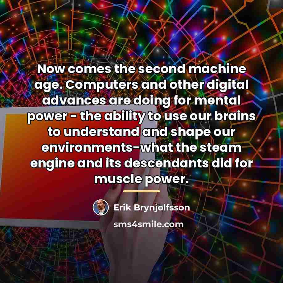 “Now comes the second machine age. Computers and other digital…” quote by Erik Brynjolfsson