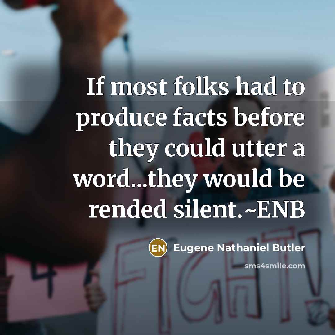 “If most folks had to produce facts before they could…” quote by Eugene Nathaniel Butler