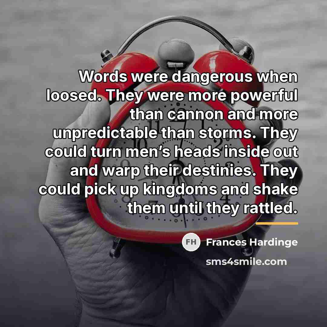 “Words were dangerous when loosed. They were more powerful than…” quote by Frances Hardinge