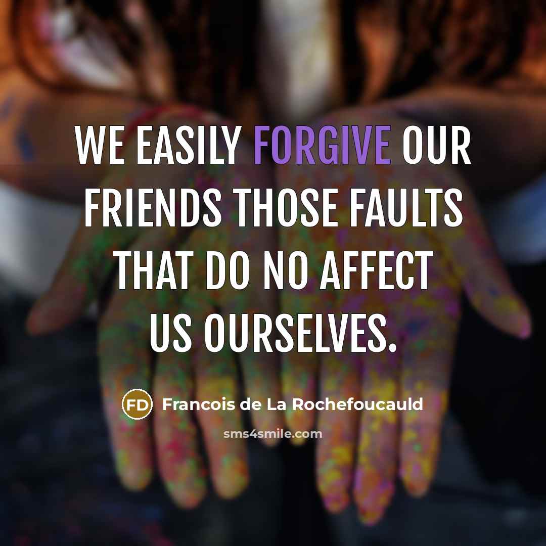 “We easily forgive our friends those faults that do no…” quote by Francois de La Rochefoucauld