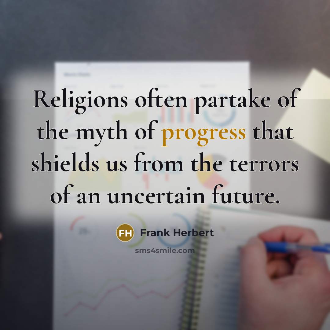 “Religions often partake of the myth of progress that shields…” quote by Frank Herbert