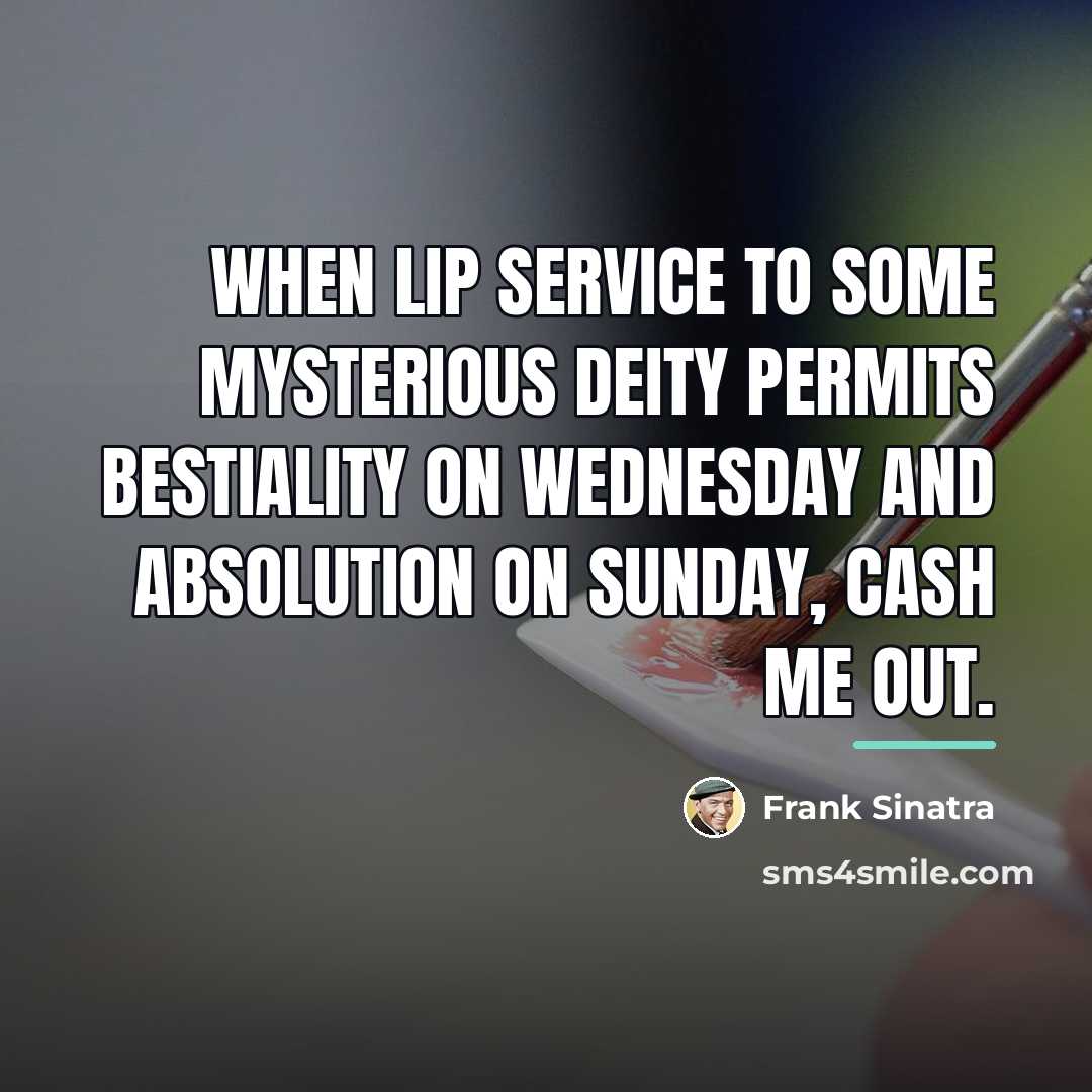 “When lip service to some mysterious deity permits bestiality on…” quote by Frank Sinatra