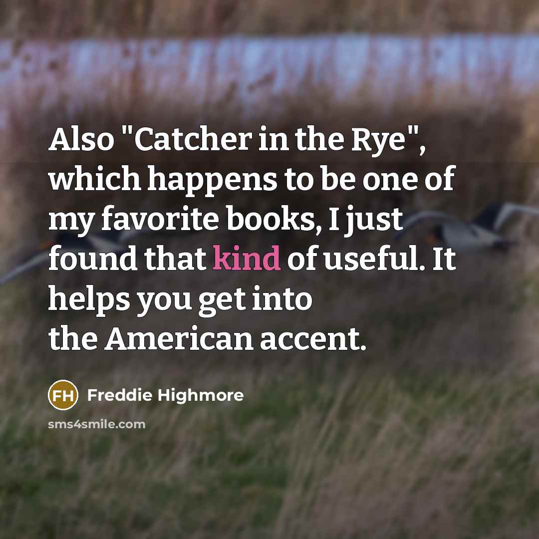 “Also "Catcher in the Rye", which happens to be one…” quote by Freddie Highmore