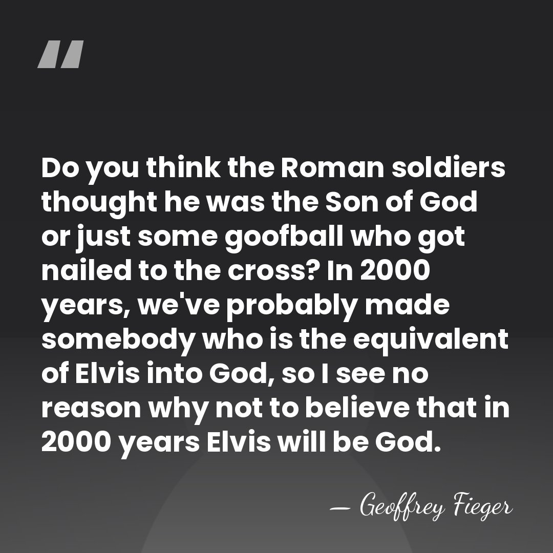 Do you think the Roman soldiers thought he was the Son of&hellip; - Geoffrey Fieger