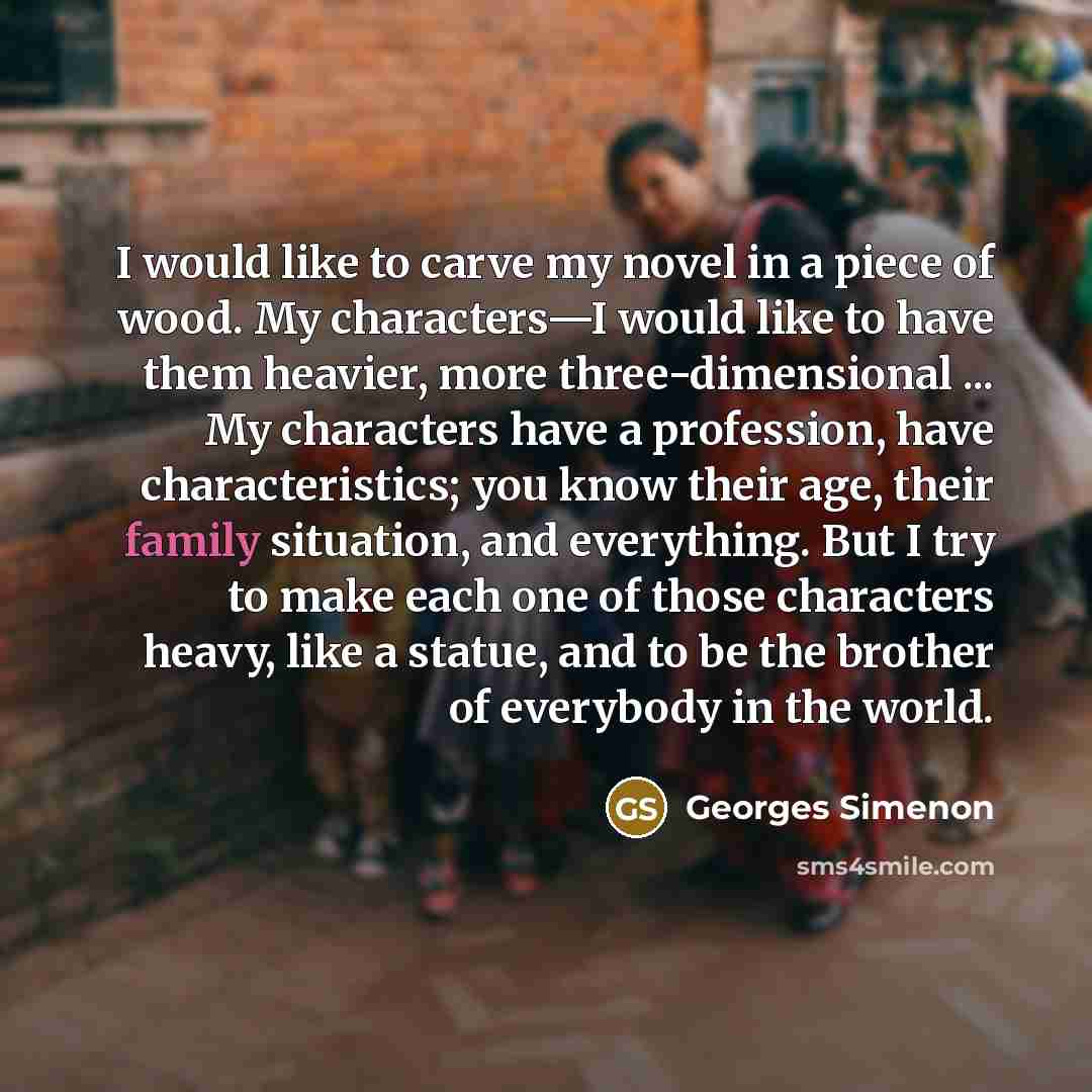 “I would like to carve my novel in a piece…” quote by Georges Simenon