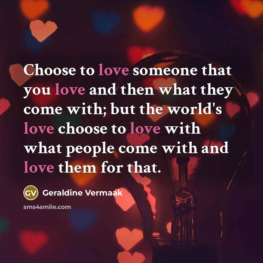 “Choose to love someone that you love and then what…” quote by Geraldine Vermaak