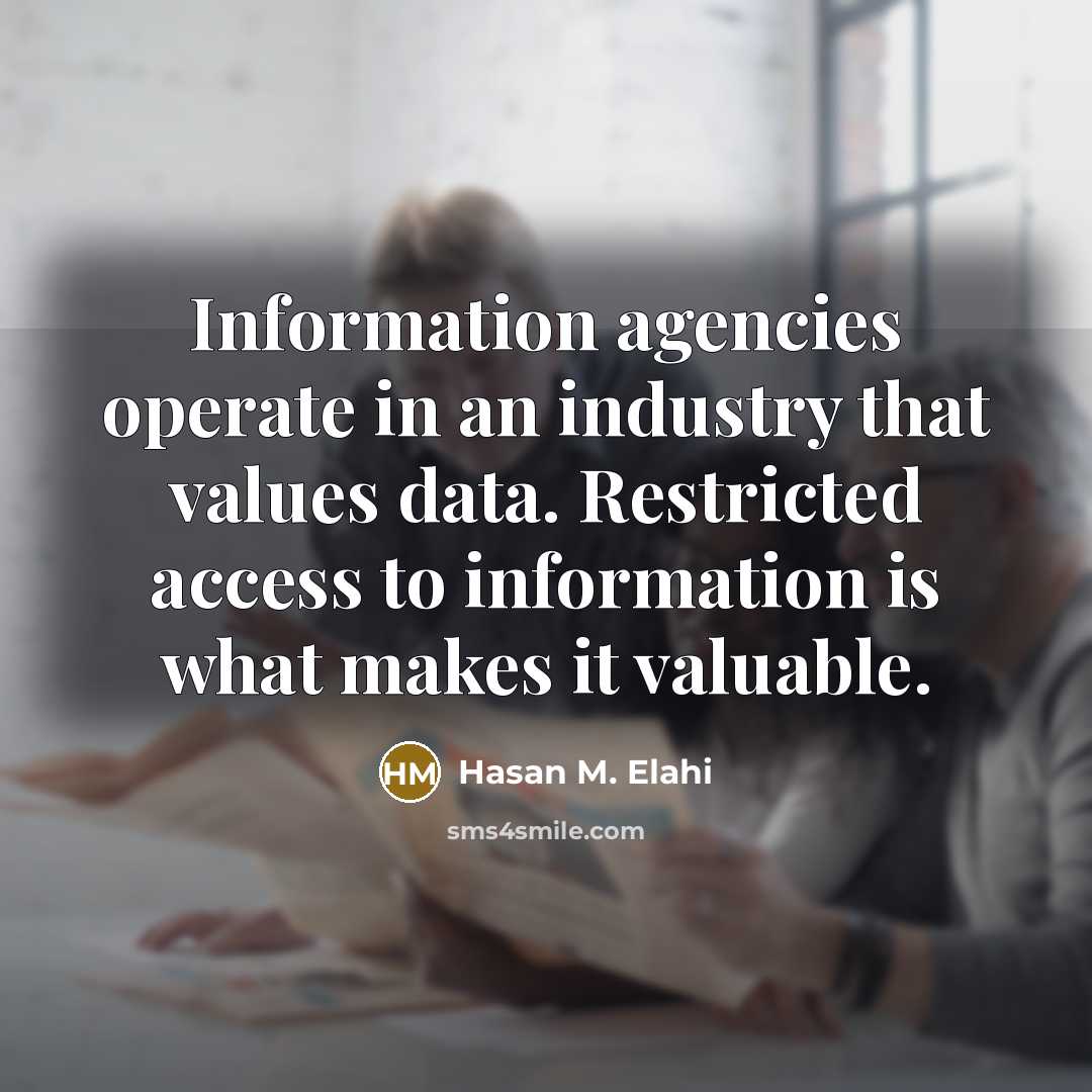 “Information agencies operate in an industry that values data. Restricted…” quote by Hasan M. Elahi