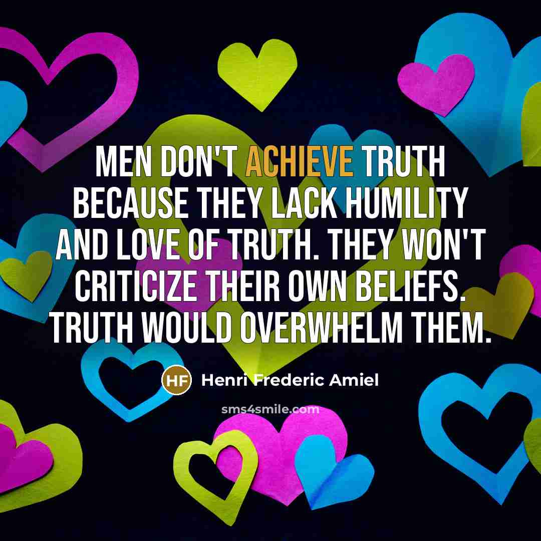 “Men don't achieve truth because they lack humility and love…” quote by Henri Frederic Amiel